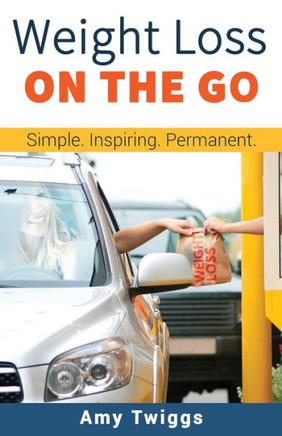 Weight Loss On The Go : Simple. Deprivation-Free. Permanent
