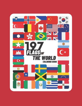 197 Flags Of The World Coloring Book: A Great Geography Gift For Kids and Adults, Learn and Color 197 World Flags, 8.5""x11""
