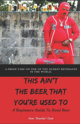 This Ain'T The Beer That You'Re Used To : A Beginner'S Guide To Good Beer