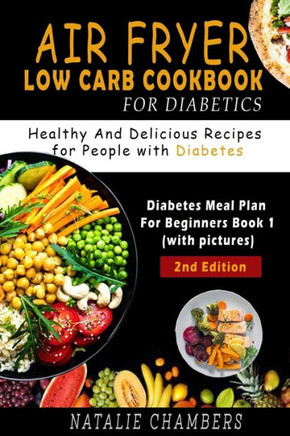 Air Fryer Low Carb Cookbook for Diabetics: Healthy and Delicious Recipes for People with Diabetes