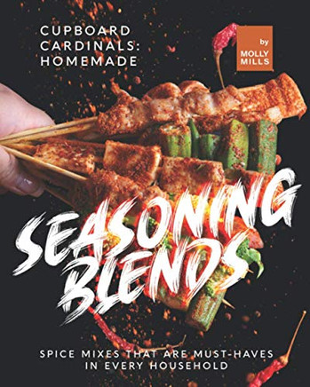 Cupboard Cardinals: Homemade Seasoning Blends: Spice Mixes that are Must-Haves in Every Household - 9798722651549