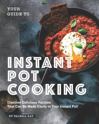 Your Guide to Instant Pot Cooking: Discover Delicious Recipes That Can Be Made Easily in Your Instant Pot!