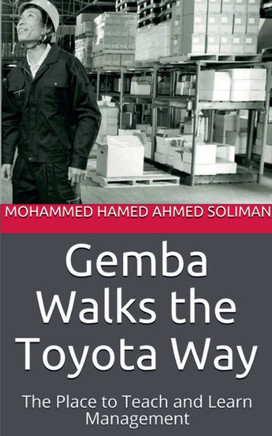 Gemba Walks the Toyota Way: The Place to Teach and Learn Management