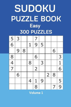 Sudoku Puzzle Book Easy: 300 Puzzles Volume 1