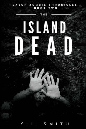 The Island Dead : Cajun Zombie Chronicles: Book Two