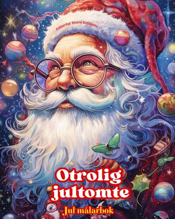 Otrolig jultomte - Jul m?arbok - H?liga vinter- och jultomteillustrationer att njuta av: En idealisk bok f? att tillbringa den trevligaste julen i