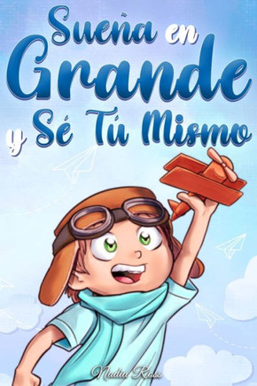 Sue? En Grande y S·T·Mismo: Cuentos Motivadores para ni?s sobre la Autoestima, la Confianza, el Valor y la Amistad