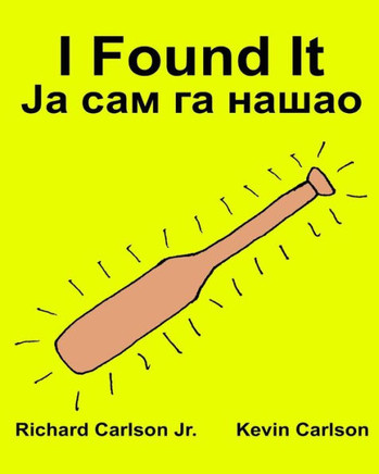 I Found It Children'S Picture Book English-Serbian Cyrillic (English And Serbian Edition)