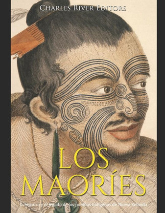 Los maor?s: la historia y el legado de los pueblos ind?enas de Nueva Zelanda