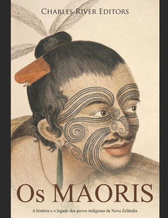 Os Maoris: A hist?ia e o legado dos povos ind?enas da Nova Zel?dia