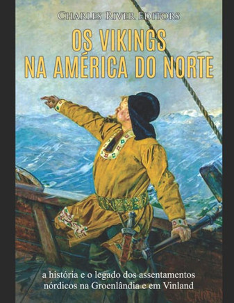 Os vikings na Am?ica do Norte: a hist?ia e o legado dos assentamentos n?dicos na Groenl?dia e em Vinland