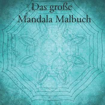 Das gro?e Mandala Malbuch: Mandala Malbuch f· Kinder und Erwachsene mit 40 Seiten
