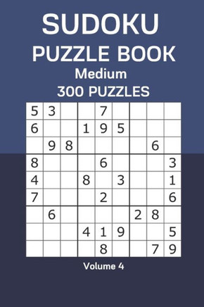 Sudoku Puzzle Book Medium: 300 Puzzles Volume 4