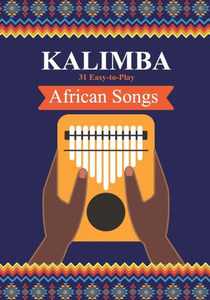 Kalimba. 31 Easy-to-Play African Songs: SongBook for Beginners