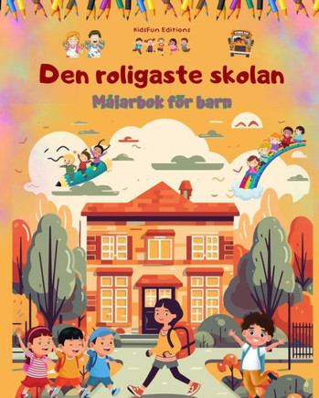Den roligaste skolan - M?arbok f? barn - Kreativa och glada illustrationer f? nyfikna skolbarn: Glad samling av bed?ande skolscener f? barn