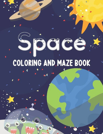Space Coloring and Maze Book: Simple Activity Book for Kids (Planets, Stars, Rocket, Astronauts)