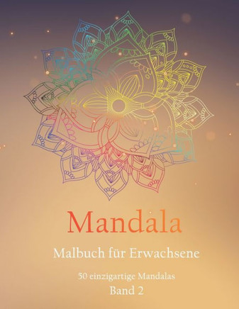 Mandala Malbuch f· Erwachsene: Malbuch f· Erwachsene - Das Mandala Ausmalbuch mit 50 einzigartigen Mandalas - Kreativ Ausmalen - Entspannung vom All