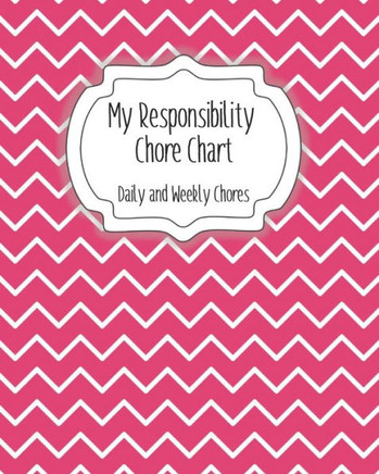 My Responsibility Chore Chart: Daily and Weekly Chores for Children