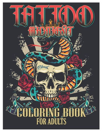 Tattoo Midnight Coloring Book for Adults: Tattoo Adult Coloring Book, Beautiful and Awesome Tattoo Coloring Pages Such As Sugar Skulls, Guns, Roses ..