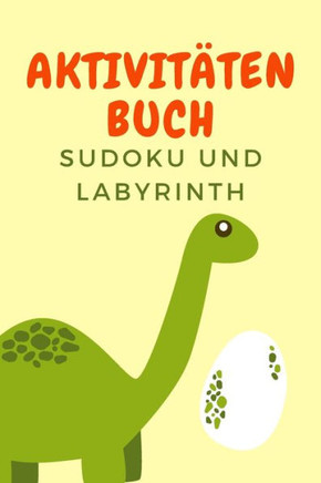 Aktivit?en Buch: Erstaunliches Dino-Aktivit?sbuch f· Kinder - Mehr als 100 Aktivit?en Sudoku, Labyrinth ... - Ab 8 Jahren.