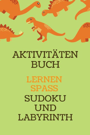 Aktivit?en Buch: Erstaunliches Dino-Aktivit?sbuch f· Kinder - Mehr als 100 Aktivit?en Sudoku, Labyrinth ... - Ab 8 Jahren.