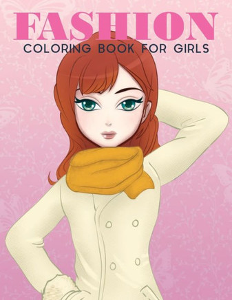Fashion Coloring Book For Girls: Fashion Coloring Book For Girls, Fun Fashion & other Fresh Styles Fun coloring book for Girls, Teen & Adults.