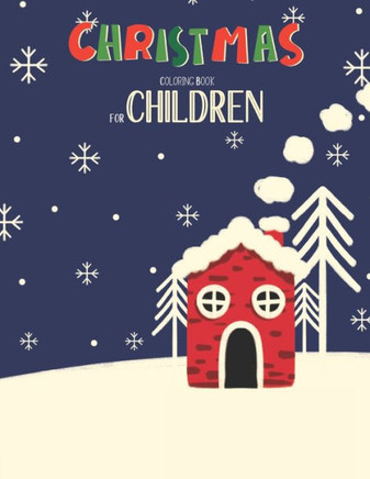Christmas Coloring Book For Children: Christmas Coloring And Activity Book For kids Ages 4-8 Fun Christmas Gift Book With Coloring Pages For Boys, Gir