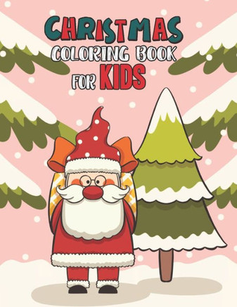 Christmas Coloring Book For Kids: Christmas Coloring And Activity Book For kids Ages 4-8 Fun Christmas Gift Book Coloring Pages For Boys, Girls, Presc
