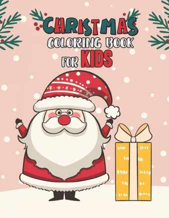 Christmas Coloring Book For Kids: Christmas Coloring And Activity Book For kids Ages 4-8 Fun Christmas Gift Book Coloring Pages For Boys, Girls, Presc