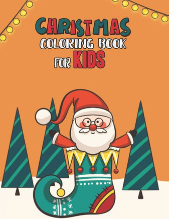Christmas Coloring Book For Kids: Christmas Coloring And Activity Book For kids Ages 4-8 Fun Christmas Gift Book Coloring Pages For Boys, Girls, Presc