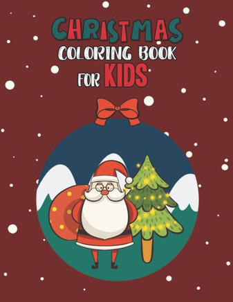 Christmas Coloring Book For Kids: Christmas Coloring And Activity Book For kids Ages 4-8 Fun Christmas Gift Book Coloring Pages For Boys, Girls, Presc