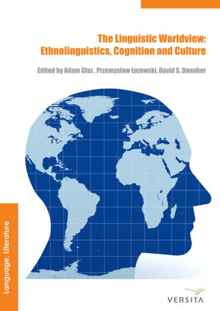 The Linguistic Worldview: Ethnolinguistics, Cognition, and Culture