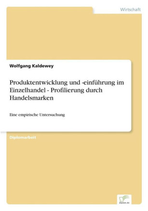 Produktentwicklung und -einführung im Einzelhandel - Profilierung durch Handelsmarken: Eine empirische Untersuchung