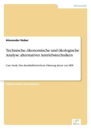 Technische, ökonomische und ökologische Analyse alternativer Antriebstechniken: Case Study: Das druckluftbetriebene Fahrzeug Aircar von MDI