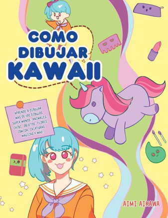 Como dibujar Kawaii : Aprende a dibujar más de 100 dibujos súper monos: Animales, chibi, objetos, flores, comida, criaturas mágicas y más! - 9781952264269
