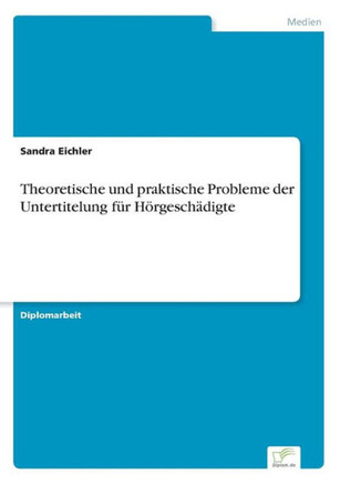 Theoretische und praktische Probleme der Untertitelung für Hörgeschädigte