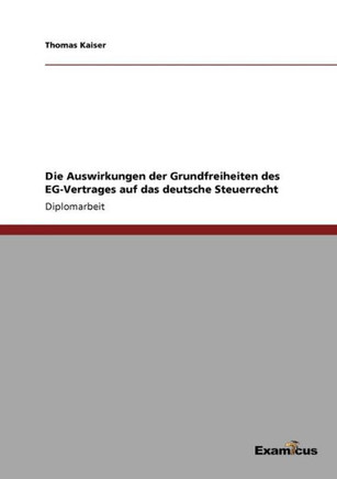 Die Auswirkungen der Grundfreiheiten des EG-Vertrages auf das deutsche Steuerrecht