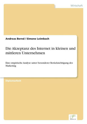 Die Akzeptanz des Internet in kleinen und mittleren Unternehmen: Eine empirische Analyse unter besonderer Berücksichtigung des Marketing