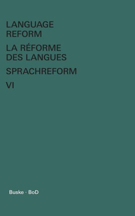 Language Reform - La réforme des langues - Sprachreform Vol. VI