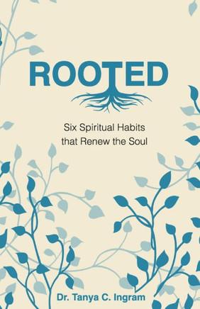 Rooted: Six Spiritual Habits That Renew The Soul