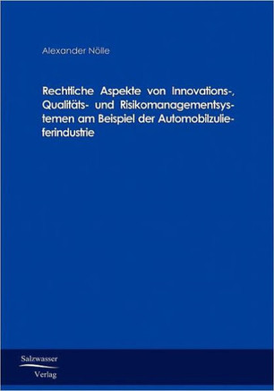 Rechtliche Aspekte von Innovations-, Qualitäts- und Risikomanagementsystemen am Beispiel der Automobilzulieferindustrie