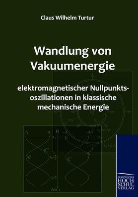 Wandlung von Vakuumenergie elektromagnetischer Nullpunktsoszillationen in klassische mechanische Energie