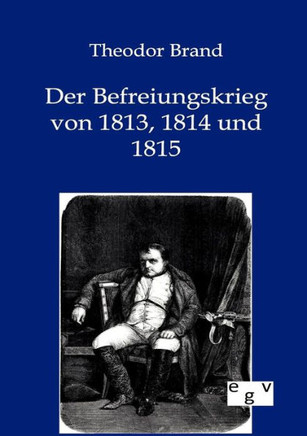 Der Befreiungskrieg Von 1813, 1814 Und 1815