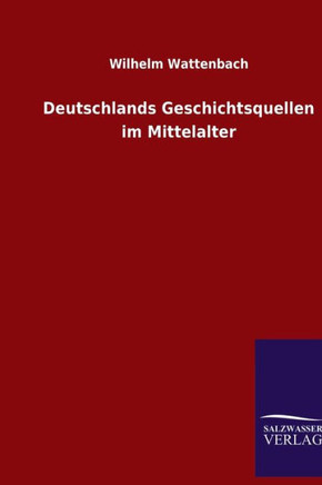 Deutschlands Geschichtsquellen im Mittelalter