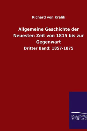 Allgemeine Geschichte der Neuesten Zeit von 1815 bis zur Gegenwart: Dritter Band: 1857-1875