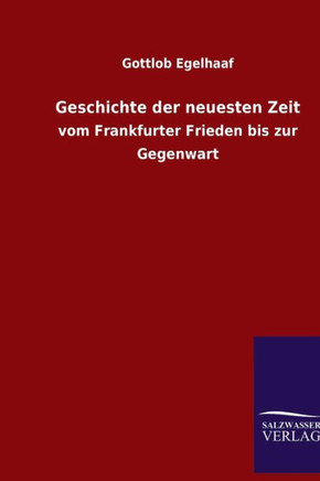 Geschichte der neuesten Zeit: vom Frankfurter Frieden bis zur Gegenwart