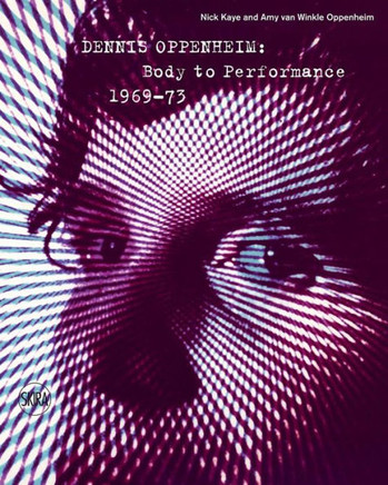 Dennis Oppenheim: Body to Performance 1969-73