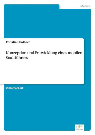 Konzeption und Entwicklung eines mobilen Stadtführers Konzeption und Entwicklung eines mobilen Stadtführers