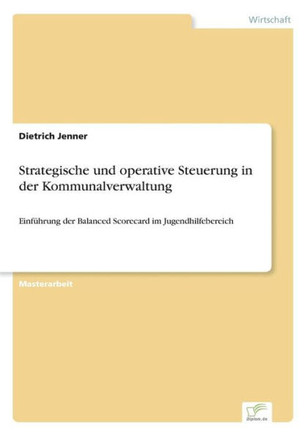 Strategische und operative Steuerung in der Kommunalverwaltung: Einführung der Balanced Scorecard im Jugendhilfebereich