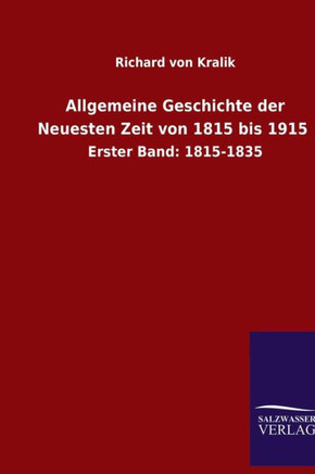 Allgemeine Geschichte der Neuesten Zeit von 1815 bis 1915: Erster Band: 1815-1835
